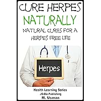 Cure Herpes Naturally - Natural Cures for a Herpes Free Life Cure Herpes Naturally - Natural Cures for a Herpes Free Life Kindle Paperback