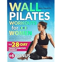 WALL PILATES WORKOUTS FOR WOMEN: Empowering Women through Transformative Wall Pilates Practices for Enhanced Physical Well-being, Mental Clarity and Self-Discovery WALL PILATES WORKOUTS FOR WOMEN: Empowering Women through Transformative Wall Pilates Practices for Enhanced Physical Well-being, Mental Clarity and Self-Discovery Kindle Paperback