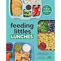 Feeding Littles Lunches: 75+ No-Stress Lunches Everyone Will Love: Meal Planning for Kids Feeding Littles Lunches: 75+ No-Stress Lunches Everyone Will Love: Meal Planning for Kids Paperback Kindle