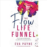 The Flow Life Funnel: The 8 Layers to Outwardly Live What You Inwardly Desire The Flow Life Funnel: The 8 Layers to Outwardly Live What You Inwardly Desire Audible Audiobook Paperback Kindle