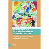 Ocean Governance and Conflict in the East and South China Sea: Negotiating Natural Resources, Institutions and Power (Politics and International Relations in Asia)