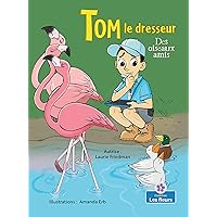 Des Oiseaux Amis/ Bird Buddies (Tom le dresseur/ Trainer Tom) (French Edition)