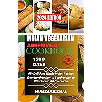 INDIAN VEGETARIAN AIR FRYER COOKBOOK : 65+ Delicious Whole Indian Recipes from North Indian to South Indian to West Indian All Over India INDIAN VEGETARIAN AIR FRYER COOKBOOK : 65+ Delicious Whole Indian Recipes from North Indian to South Indian to West Indian All Over India Kindle Paperback