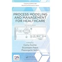 Process Modeling and Management for Healthcare (Chapman & Hall/CRC Healthcare Informatics Series) Process Modeling and Management for Healthcare (Chapman & Hall/CRC Healthcare Informatics Series) Kindle Hardcover Paperback