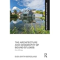 The Architecture and Geography of Sound Studios: Sonic Heritage (Routledge Research in Architecture) The Architecture and Geography of Sound Studios: Sonic Heritage (Routledge Research in Architecture) Kindle Hardcover