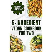 5 Ingredient Vegan Cookbook For Two: Easy, Quick, Delicious Plant Based Diet Recipes and Meal Plan for Healthy Living Ready in 30 Minutes or Less 5 Ingredient Vegan Cookbook For Two: Easy, Quick, Delicious Plant Based Diet Recipes and Meal Plan for Healthy Living Ready in 30 Minutes or Less Kindle Paperback