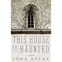 This House Is Haunted: A Novel by the Author of The Heart's Invisible Furies This House Is Haunted: A Novel by the Author of The Heart's Invisible Furies Paperback Kindle Audible Audiobook Hardcover Audio CD