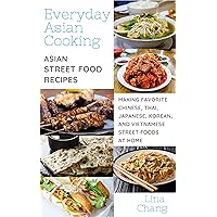 Everyday Asian Cooking: Asian Street Food Recipes (Quick and Easy Asian Cookbooks Book 3) Everyday Asian Cooking: Asian Street Food Recipes (Quick and Easy Asian Cookbooks Book 3) Kindle Paperback