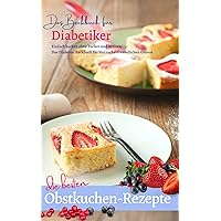 OBSTKUCHEN - Die besten Rezepte ohne Zucker & Weizen: DAS BACKBUCH FÜR DIABETIKER : Einfach backen: Das Diabetes-Backbuch für blutzuckerfreundlichen Genuss ... Diabetes und Prädiabetes 6) (German Edition) OBSTKUCHEN - Die besten Rezepte ohne Zucker & Weizen: DAS BACKBUCH FÜR DIABETIKER : Einfach backen: Das Diabetes-Backbuch für blutzuckerfreundlichen Genuss ... Diabetes und Prädiabetes 6) (German Edition) Kindle Paperback