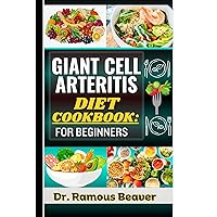 GIANT CELL ARTERITIS DIET COOKBOOK: FOR BEGINNERS : Understand Polymyalgia Rheumatica and GCA Management For Newly Diagnosed - Combining Recipes, Foods, ... Plans, Lifestyle & More To Reverse crises GIANT CELL ARTERITIS DIET COOKBOOK: FOR BEGINNERS : Understand Polymyalgia Rheumatica and GCA Management For Newly Diagnosed - Combining Recipes, Foods, ... Plans, Lifestyle & More To Reverse crises Kindle Hardcover Paperback