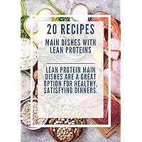Main Dishes with Lean Proteins: Lean protein main dishes are a great option for healthy, satisfying dinners. Main Dishes with Lean Proteins: Lean protein main dishes are a great option for healthy, satisfying dinners. Kindle