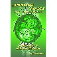 Spiritual Roots of Disease (Deliverance and Healing Book 2) Spiritual Roots of Disease (Deliverance and Healing Book 2) Kindle Paperback