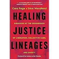 Healing Justice Lineages: Dreaming at the Crossroads of Liberation, Collective Care, and Safety Healing Justice Lineages: Dreaming at the Crossroads of Liberation, Collective Care, and Safety Paperback Kindle Audible Audiobook
