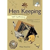 Self-Sufficiency: Hen Keeping: Raising Chickens at Home (IMM Lifestyle Books) Info on Over 50 Breeds of Hen, plus Housing, Food & Water, Daily Care, Disease Prevention, Egg Production, Breeding & More Self-Sufficiency: Hen Keeping: Raising Chickens at Home (IMM Lifestyle Books) Info on Over 50 Breeds of Hen, plus Housing, Food & Water, Daily Care, Disease Prevention, Egg Production, Breeding & More Paperback Kindle
