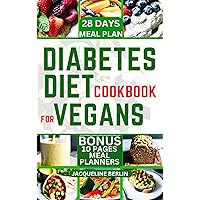 DIABETES DIET COOKBOOK FOR VEGANS: 60+ Quick and Easy, Delicious Plant-Based Recipes for Vegans Blood Sugar Control DIABETES DIET COOKBOOK FOR VEGANS: 60+ Quick and Easy, Delicious Plant-Based Recipes for Vegans Blood Sugar Control Kindle Hardcover Paperback