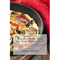 Thirty One Breakfasts To Help You Lose Weight Fast: while maintaining high energy and good health (Skinnyeats Cookbooks Book 1) Thirty One Breakfasts To Help You Lose Weight Fast: while maintaining high energy and good health (Skinnyeats Cookbooks Book 1) Kindle Paperback Mass Market Paperback