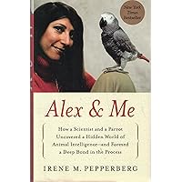 Alex & Me: How a Scientist and a Parrot Uncovered a Hidden World of Animal Intelligence--and Formed a Deep Bond in the Process Alex & Me: How a Scientist and a Parrot Uncovered a Hidden World of Animal Intelligence--and Formed a Deep Bond in the Process Hardcover Audible Audiobook Kindle Paperback Audio CD
