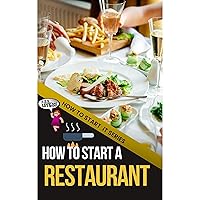How to Start a Restaurant: A Quick Start Beginners Guide to Reaching Your Culinary Dreams and Cooking for Your Customers How to Start a Restaurant: A Quick Start Beginners Guide to Reaching Your Culinary Dreams and Cooking for Your Customers Kindle Audible Audiobook
