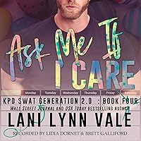 Ask Me If I Care: SWAT Generation 2.0, Book 4 Ask Me If I Care: SWAT Generation 2.0, Book 4 Audible Audiobook Kindle