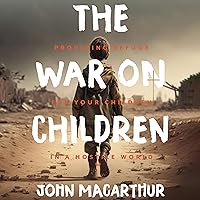 The War on Children: Providing Refuge for Your Children in a Hostile World The War on Children: Providing Refuge for Your Children in a Hostile World Hardcover Audible Audiobook Kindle