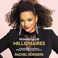 We Should All Be Millionaires: A Woman’s Guide to Earning More, Building Wealth, and Gaining Economic Power We Should All Be Millionaires: A Woman’s Guide to Earning More, Building Wealth, and Gaining Economic Power Audible Audiobook Paperback Kindle Hardcover Audio CD