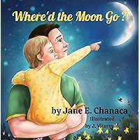 Where'd the Moon Go?: A Story About a Little Girl that Wonders (Family Values Series)