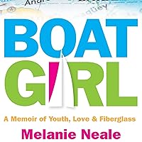Boat Girl: A Memoir of Youth, Love, and Fiberglass Boat Girl: A Memoir of Youth, Love, and Fiberglass Audible Audiobook Kindle Paperback