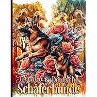 Blumen und Deutsche Schäferhunde Malbuch: für Liebhaber von Schäferhunden (German Edition) Blumen und Deutsche Schäferhunde Malbuch: für Liebhaber von Schäferhunden (German Edition) Paperback