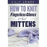 How To Knit Fingerless Gloves And Mittens