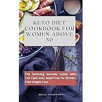 Keto Diet Meal Prep for Women Above 50: The Savoring Success Guide with Low Carb Keto Meal Prep for Gluten-Free Weight Loss Keto Diet Meal Prep for Women Above 50: The Savoring Success Guide with Low Carb Keto Meal Prep for Gluten-Free Weight Loss Kindle Paperback