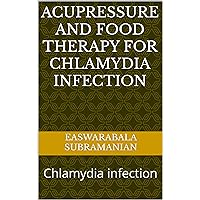 Acupressure and Food Therapy for Chlamydia infection: Chlamydia infection (Common People Medical Books - Part 1 Book 22) Acupressure and Food Therapy for Chlamydia infection: Chlamydia infection (Common People Medical Books - Part 1 Book 22) Kindle Paperback