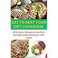 Eat to beat your diet cookbook: 20 Delicious Recipes to transform your diet and enhance your well-being (Nourish Your Way to Wellness Book 3) Eat to beat your diet cookbook: 20 Delicious Recipes to transform your diet and enhance your well-being (Nourish Your Way to Wellness Book 3) Kindle Paperback