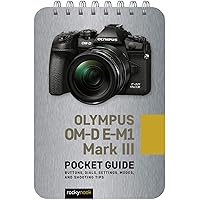 Olympus OM-D E-M1 Mark III: Pocket Guide: Buttons, Dials, Settings, Modes, and Shooting Tips (The Pocket Guide Series for Photographers, 14) Olympus OM-D E-M1 Mark III: Pocket Guide: Buttons, Dials, Settings, Modes, and Shooting Tips (The Pocket Guide Series for Photographers, 14) Spiral-bound Kindle