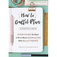 How to Bullet Plan: Everything You Need to Know About Journaling with Bullet Points How to Bullet Plan: Everything You Need to Know About Journaling with Bullet Points Paperback