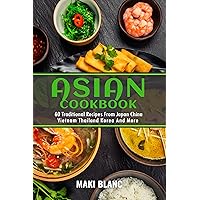Asian Cookbook: 60 Traditional Recipes From Japan China Vietnam Thailand Korea And More Asian Cookbook: 60 Traditional Recipes From Japan China Vietnam Thailand Korea And More Kindle Hardcover Paperback