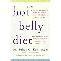 The Hot Belly Diet: A 30-Day Ayurvedic Plan to Reset Your Metabolism, Lose Weight, and Restore Your Body's Natural Balance to Heal Itself The Hot Belly Diet: A 30-Day Ayurvedic Plan to Reset Your Metabolism, Lose Weight, and Restore Your Body's Natural Balance to Heal Itself Paperback Kindle Hardcover