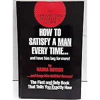 How to Satisfy a Man Every Time...: And Have Him Beg for More! How to Satisfy a Man Every Time...: And Have Him Beg for More! Hardcover Kindle Audio, Cassette