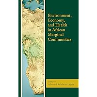 Environment, Economy, and Health in African Marginal Communities Environment, Economy, and Health in African Marginal Communities Kindle Hardcover