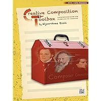 Creative Composition Toolbox, Bk 1: A Step-by-Step Guide for Learning to Compose Creative Composition Toolbox, Bk 1: A Step-by-Step Guide for Learning to Compose Paperback