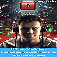 SEO para YouTubers: Aumentando a Visibilidade nos Motores de Busca (Portuguese Edition)