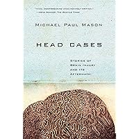 Head Cases: Stories of Brain Injury and Its Aftermath Head Cases: Stories of Brain Injury and Its Aftermath Paperback Kindle Hardcover