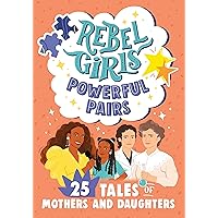 Rebel Girls Powerful Pairs: 25 Tales of Mothers and Daughters