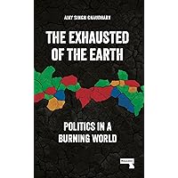 The Exhausted of the Earth: Politics in a Burning World The Exhausted of the Earth: Politics in a Burning World Paperback Kindle
