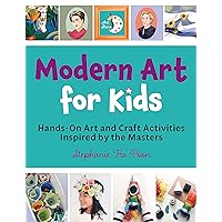 Modern Art for Kids: Hands-On Art and Craft Activities Inspired by the Masters (Art Stars) Modern Art for Kids: Hands-On Art and Craft Activities Inspired by the Masters (Art Stars) Paperback Kindle