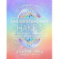 The Zenned Out Guide to Understanding Chakras: Your Handbook to Understanding The Energy of The Chakra System (Volume 2) (Zenned Out, 2) The Zenned Out Guide to Understanding Chakras: Your Handbook to Understanding The Energy of The Chakra System (Volume 2) (Zenned Out, 2) Hardcover Kindle