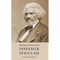 Narrative of the Life of FREDERICK DOUGLASS (Annotated): An American Slave. Written by Himself. (A Narrative of Frederick Douglass, Autobiography. A Book About Slavery - from Slavery to Freedom) Narrative of the Life of FREDERICK DOUGLASS (Annotated): An American Slave. Written by Himself. (A Narrative of Frederick Douglass, Autobiography. A Book About Slavery - from Slavery to Freedom) Kindle Paperback Hardcover