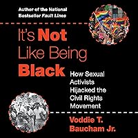 It's Not Like Being Black: How Sexual Activists Hijacked the Civil Rights Movement It's Not Like Being Black: How Sexual Activists Hijacked the Civil Rights Movement Hardcover Kindle Audible Audiobook