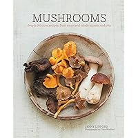 Mushrooms: Deeply delicious recipes, from soups and salads to pasta and pies Mushrooms: Deeply delicious recipes, from soups and salads to pasta and pies Hardcover