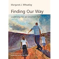 Finding Our Way: Leadership for an Uncertain Time Finding Our Way: Leadership for an Uncertain Time Kindle Paperback Hardcover