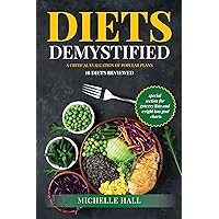 Diets Demystified: A Critical Evaluation of popular Plans: 16 Diets Reviewed Diets Demystified: A Critical Evaluation of popular Plans: 16 Diets Reviewed Kindle Paperback